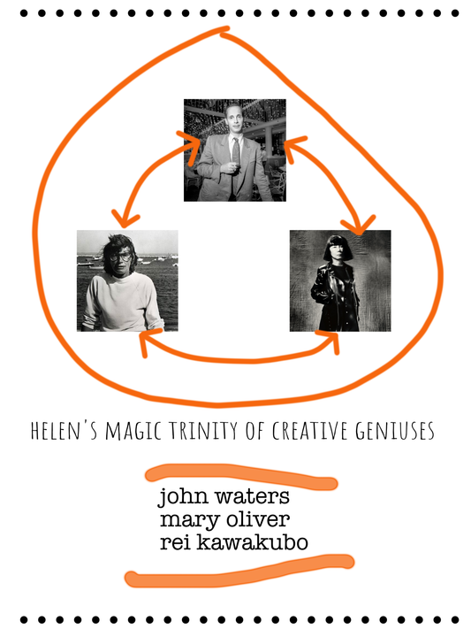 helen's magic trinity of creative geniuses - john waters mary oliver rei kawakubo